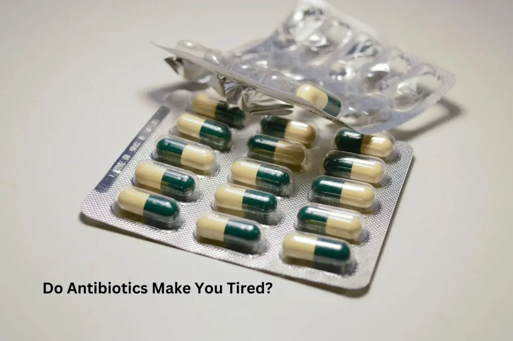 Should Antibiotics Make You Tired